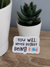 Load image into Gallery viewer, &quot;You Will Never Regret Being Kind&quot; Sticker
